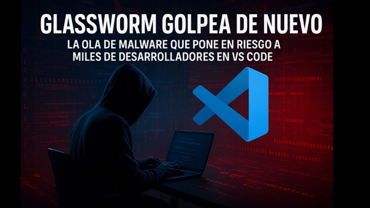 GlassWorm golpea de nuevo: la ola de malware que pone en riesgo a miles de desarrolladores en VS Code